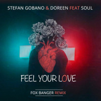 Feel your Love(feat. Soul)_Stefan Gobano,Doreen,Fox Banger,Soul