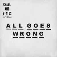 All Goes Wrong_Chase & Status,Tom Grennan