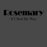 If I Had My Way_Rosemary