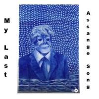 My Last Assange Song_Kyle Taylor