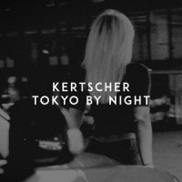 Tokyo by Night_KERTSCHER,Anthony Paul Maniscalco,AXEL CHRISTOFER HEDFORS,Karin Park