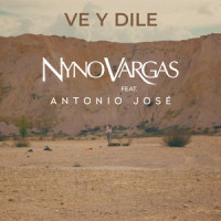 Ve y dile_Nyno Vargas,Antonio Jose