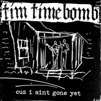 Cuz I Ain't Gone Yet_Tim Timebomb