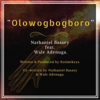 Olowogbogboro(feat. Wale Adenuga)_Nathaniel Bassey,Wale Adenuga