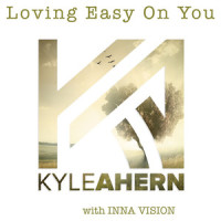 Loving Easy on You_Kyle Ahern,Inna Vision