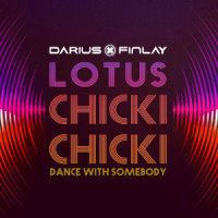 Chicki Chicki (Dance With Somebody)_Darius & Finlay,Lotus