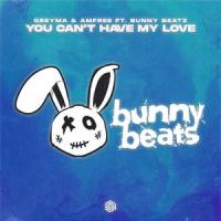 You Can't Have My Love_GREYMA,Amfree,Bunny Beatz,Florian Malewski,Sven Greiner