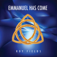 Emmanuel Has Come_Roy Fields
