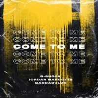 Come to Me(feat. Jordan Marcotte & Macdadulos)_B-Shock,Jordan Marcotte,Macdadulos