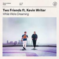 While We're Dreaming(feat. Kevin Writer)_Two Friends,Kevin Writer