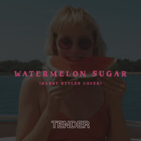 Watermelon Sugar_TENDER