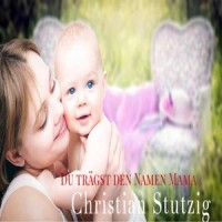 Du trägst den Namen Mama_Christian Stutzig