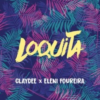 Loquita_Claydee,Eleni Foureira