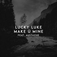 Make Ü Mine_Lucky Luke,Austuzhe,Lukas Kemesis