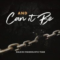And Can It Be_Galkin Evangelistic Team
