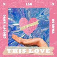 This Love_Groovy Nuvo,LSG,Noruwa