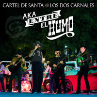 Aka Entre el Humo_Cartel De Santa,Los Dos Carnales,Eduardo Davalos De Luna,Alfonso De Jesús Quezada Mancha