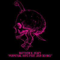 Perpetual Hate (feat. Josh Devine)_Matthew K. Heafy,Josh Devine