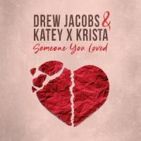 Someone You Loved_Drew Jacobs,Katey x Krista