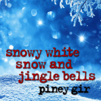 Snowy White Snow and Jingle Bells_Piney Gir