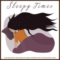 The Best Piano Music For Sleep_Sleepy Times,Deep Sleep,Relaxing Sleep Music