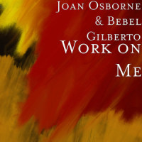 Work on Me_Joan Osborne,Bebel Gilberto