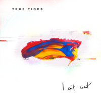 I Can't Wait_True Tides