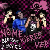 no me kieres ver(feat. Lucky ES)_Bleed,Lucky Es