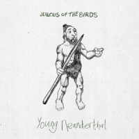 Young Neanderthal_Jealous Of The Birds