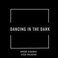 Dancing in the Dark_Jesse Palacios,Arrow Highway