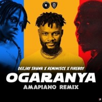 Ogaranya Amapiano_DeeJay Skunk,Reminisce,Fireboy DML