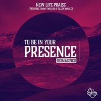 To Be In Your Presence (Reimagined) (feat. Tommy Walker & Eileen Walker)_New Life Praise,Tommy Walker,Eileen Walker