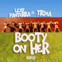 Booty on Her(feat. Trina)_Lexy Panterra,Trina