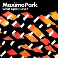 What Equals Love?_Maximo Park