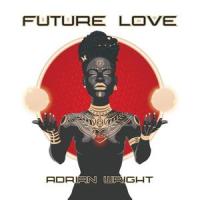 Future Love(feat. Josh Wilson, Devin Anderson, Phil Hartley, Cameron Wright & Kurt Johnson, The Second)_Adrian Wright,Josh Wilson,Devin Anderson,Phil Hartley,Cameron Wright,Kurt Johnson The Second