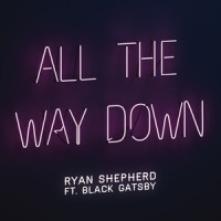 All the Way Down_Ryan Shepherd,Black Gatsby,Ryan Shepherd
Bobby Wauchope
D'Angelo Lacy