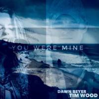 You Were Mine_Tim Wood,Dawn Beyer