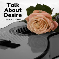 Talk About Desire_Josh Williams