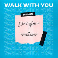 Walk with You_Elias Wallace,Bk,Barbara Moleko,Ill Mascaras