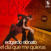 El Dia Que Me Quieras_Edgardo Donato,Juan Alessio