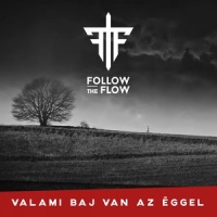 Valami Baj Van Az Éggel_Follow The Flow