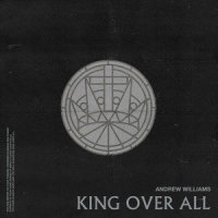 King Over All_Andrew Williams