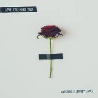 Love You Need You_Matstubs,Jeffrey James