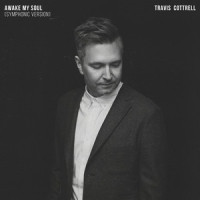 Awake My Soul_Travis Cottrell,Worship Together