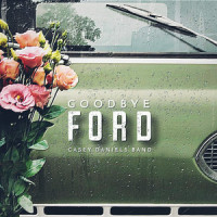 Goodbye Ford_Casey Daniels Band