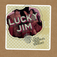 Our Troubles End Tonight_Lucky Jim