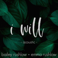 I Will_Bailey Rushlow,Emma Rushlow