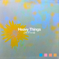 Old Friends_Heavy Things