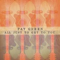 All Just To Get To You_Pat Green