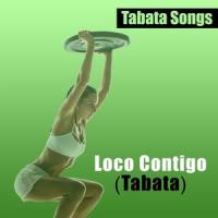 Loco Contigo_Tabata Songs
